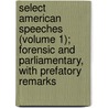 Select American Speeches (Volume 1); Forensic And Parliamentary, With Prefatory Remarks door Stephen Cullen Carpenter
