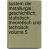 System Der Metallurgie: Geschichtlich, Statistisch, Theoretisch Und Technisch, Volume 5 by Carl Johann Bernhard Karsten