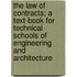 The Law Of Contracts; A Text-Book For Technical Schools Of Engineering And Architecture