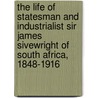 The Life Of Statesman And Industrialist Sir James Sivewright Of South Africa, 1848-1916 door Kenneth E. Wilburn