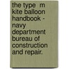 The Type  M  Kite Balloon Handbook - Navy Department Bureau Of Construction And Repair. door Various.