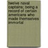 Twelve Naval Captains; Being A Record Of Certain Americans Who Made Themselves Immortal