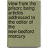 View From The Prison; Being Articles Addressed To The Editor Of The New-Bedford Mercury