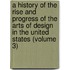 A History Of The Rise And Progress Of The Arts Of Design In The United States (Volume 3)