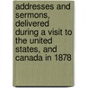 Addresses And Sermons, Delivered During A Visit To The United States, And Canada In 1878 by Arthur Penrhyn Stanley