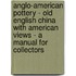 Anglo-American Pottery - Old English China With American Views - A Manual For Collectors