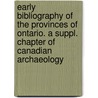 Early Bibliography Of The Provinces Of Ontario. A Suppl. Chapter Of Canadian Archaeology door William Kingsford