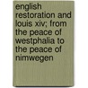English Restoration And Louis Xiv; From The Peace Of Westphalia To The Peace Of Nimwegen by Osmund Airy