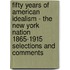 Fifty Years Of American Idealism - The New York Nation 1865-1915 Selections And Comments