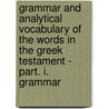 Grammar And Analytical Vocabulary Of The Words In The Greek Testament - Part. I. Grammar door Charles Waller