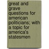 Great And Grave Questions For American Politicians; With A Topic For America's Statesmen door Walter William Broom