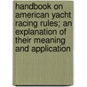 Handbook On American Yacht Racing Rules; An Explanation Of Their Meaning And Application door Harry de Berkeley Parsons