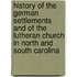 History of the German Settlements and of the Lutheran Church in North and South Carolina