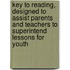 Key To Reading, Designed To Assist Parents And Teachers To Superintend Lessons For Youth