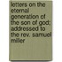 Letters On The Eternal Generation Of The Son Of God; Addressed To The Rev. Samuel Miller