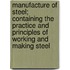 Manufacture Of Steel; Containing The Practice And Principles Of Working And Making Steel