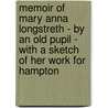 Memoir Of Mary Anna Longstreth - By An Old Pupil - With A Sketch Of Her Work For Hampton by Margaret W. Ludlow