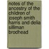 Notes Of The Ancestry Of The Children Of Joseph Smith Harris And Delia Silliman Brodhead