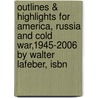 Outlines & Highlights For America, Russia And Cold War,1945-2006 By Walter Lafeber, Isbn door Cram101 Textbook Reviews