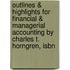Outlines & Highlights For Financial & Managerial Accounting By Charles T. Horngren, Isbn