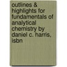 Outlines & Highlights For Fundamentals Of Analytical Chemistry By Daniel C. Harris, Isbn door Cram101 Textbook Reviews
