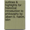 Outlines & Highlights For Historical Introduction To Philosophy By Albert B. Hakim, Isbn by Cram101 Textbook Reviews