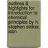 Outlines & Highlights For Introduction To Chemical Principles By H. Stephen Stoker, Isbn