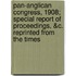 Pan-Anglican Congress, 1908; Special Report Of Proceedings, &C. Reprinted From The Times