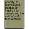 Poverty, Its Genesis And Exodus, An Inquiry Into Causes And The Methods Of Their Removal door John George Godard