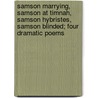 Samson Marrying, Samson At Timnah, Samson Hybristes, Samson Blinded; Four Dramatic Poems door Edwin Thomas Whiffen