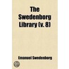Swedenborg Library (Volume 8); Creation, Incarnation, Redemption, And The Divine Trinity by Emanuel Swedenborg