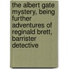 The Albert Gate Mystery, Being Further Adventures Of Reginald Brett, Barrister Detective door Louis Tracy