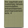 The Copyhold And Customary Tenure, Commutation, Enfranchisement, And Improvement Acts, 4 door Ralph William Forster