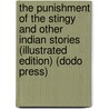 The Punishment Of The Stingy And Other Indian Stories (Illustrated Edition) (Dodo Press) by George Bird Grinnell
