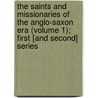 The Saints And Missionaries Of The Anglo-Saxon Era (Volume 1); First [And Second] Series door Daniel Charles Octavius Adams