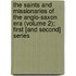 The Saints And Missionaries Of The Anglo-Saxon Era (Volume 2); First [And Second] Series