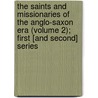 The Saints And Missionaries Of The Anglo-Saxon Era (Volume 2); First [And Second] Series door Daniel Charles Octavius Adams