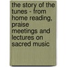 The Story of the Tunes - From Home Reading, Praise Meetings and Lectures on Sacred Music door Hezekiah Butterworth