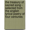 The Treasury Of Sacred Song - Selected From The English Lyrical Poetry Of Four Centuries door The Francis Turner Palgrave