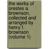 The Works Of Orestes A. Brownson, Collected And Arranged By Henry F. Brownson (Volume 1) by Orestes Augustus Brownson