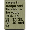 Travels In Europe And The East; In The Years 1834, '35, '36, '37, '38, '39, '40, And '41 door Valentine Mott
