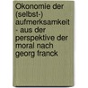 Ökonomie der (Selbst-) Aufmerksamkeit - Aus der Perspektive der Moral nach Georg Franck door Simon Siepermann