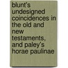 Blunt's Undesigned Coincidences In The Old And New Testaments, And Paley's Horae Paulinae by John James Blunt