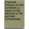 Chemical Industry On The Continent; A Report To The Electors To The Gartside Scholarships by Harold Baron