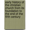 Early History Of The Christian Church From Its Foundation To The End Of The Fifth Century door Monsignor Louis Duchesne