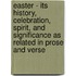 Easter - Its History, Celebration, Spirit, and Significance as Related in Prose and Verse