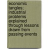 Economic Tangles; Industrial Problems Explained Through Lessons Drawn From Passing Events door Judson Grenell