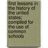 First Lessons In The History Of The United States; Compiled For The Use Of Common Schools