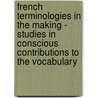 French Terminologies In The Making - Studies In Conscious Contributions To The Vocabulary by Harvey Julian Swann