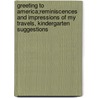 Greeting to America;Reminiscences and Impressions of My Travels, Kindergarten Suggestions by Bertha Blow-Wendhausen